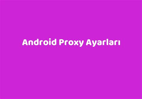 Android proxy ayarları